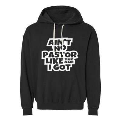 Ain't No Pastor Like The One I Got Christian Catholic Love Garment-Dyed Fleece Hoodie