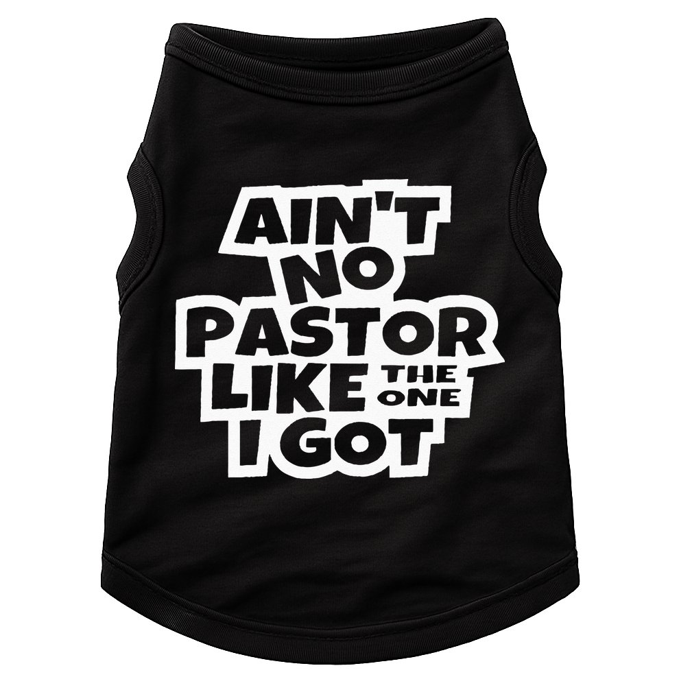 Ain't No Pastor Like The One I Got Christian Catholic Love Doggie Tank