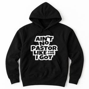 Ain't No Pastor Like The One I Got Christian Catholic Love Hoodie