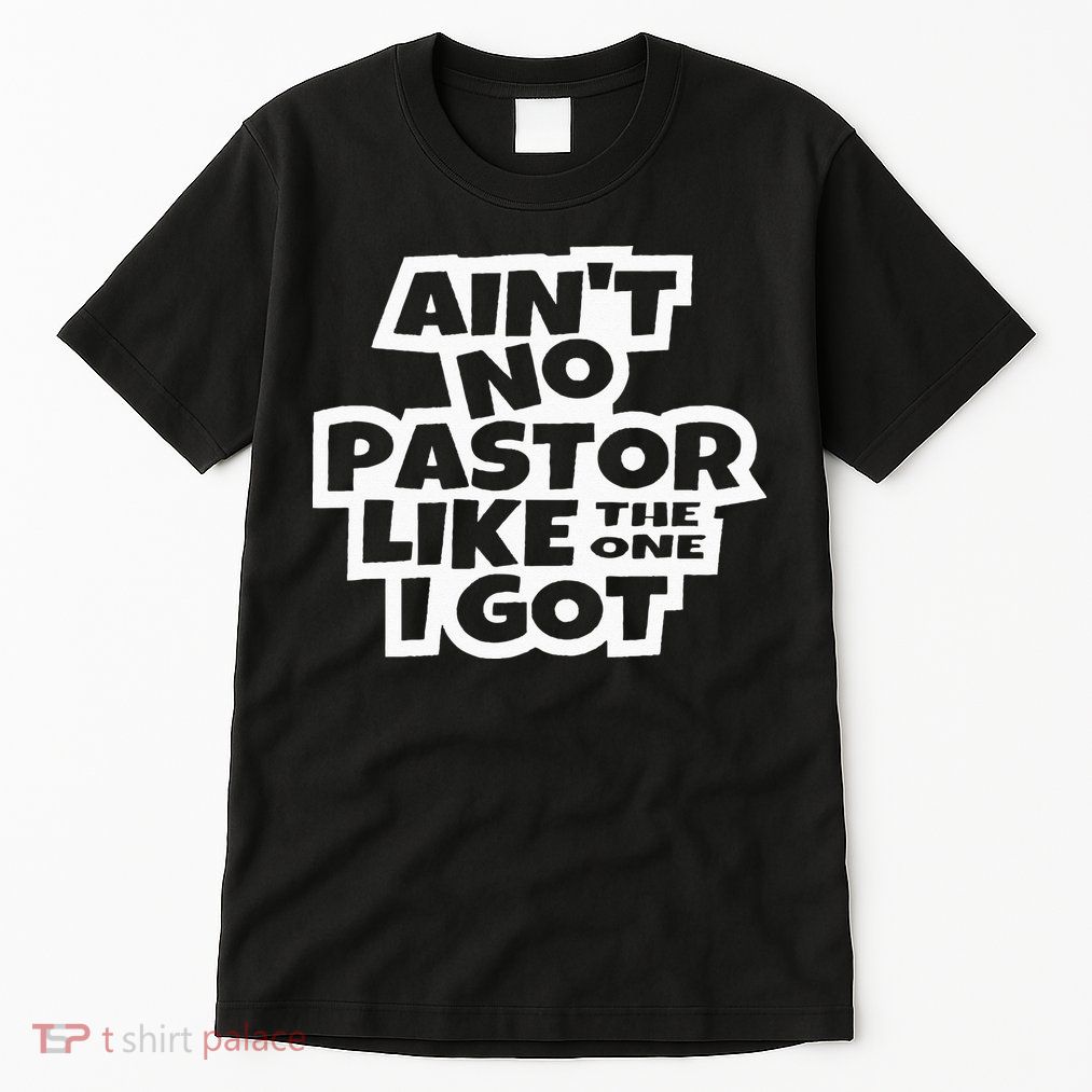 Ain't No Pastor Like The One I Got Christian Catholic Love Tall T-Shirt