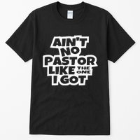 Ain't No Pastor Like The One I Got Christian Catholic Love Tall T-Shirt