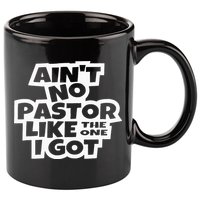 Ain't No Pastor Like The One I Got Christian Catholic Love 11oz C Handle Ceramic Mug