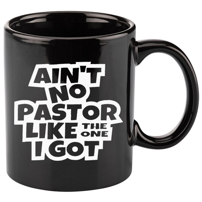 Ain't No Pastor Like The One I Got Christian Catholic Love 11oz C Handle Ceramic Mug
