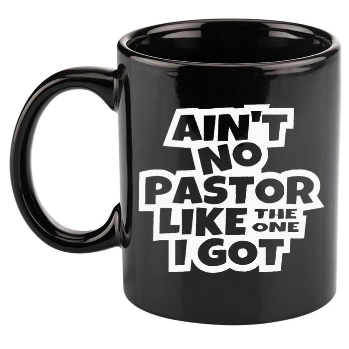 Ain't No Pastor Like The One I Got Christian Catholic Love 11oz C Handle Ceramic Mug