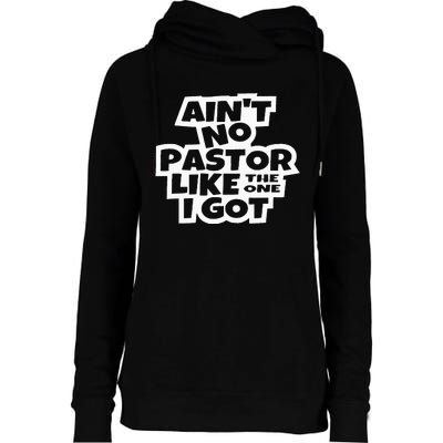 Ain't No Pastor Like The One I Got Christian Catholic Love Womens Funnel Neck Pullover Hood