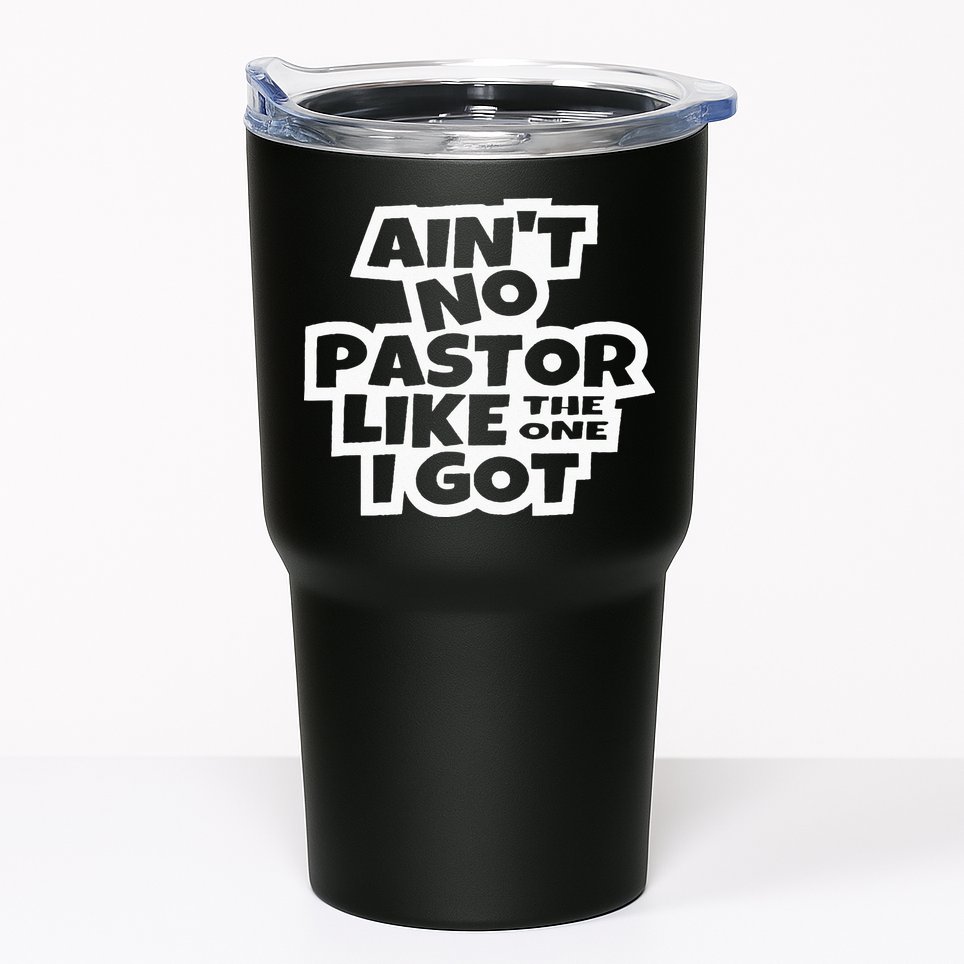 Ain't No Pastor Like The One I Got Christian Catholic Love Tumbler