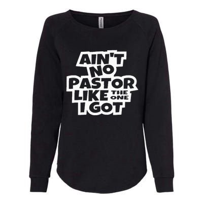 Ain't No Pastor Like The One I Got Christian Catholic Love Womens California Wash Sweatshirt