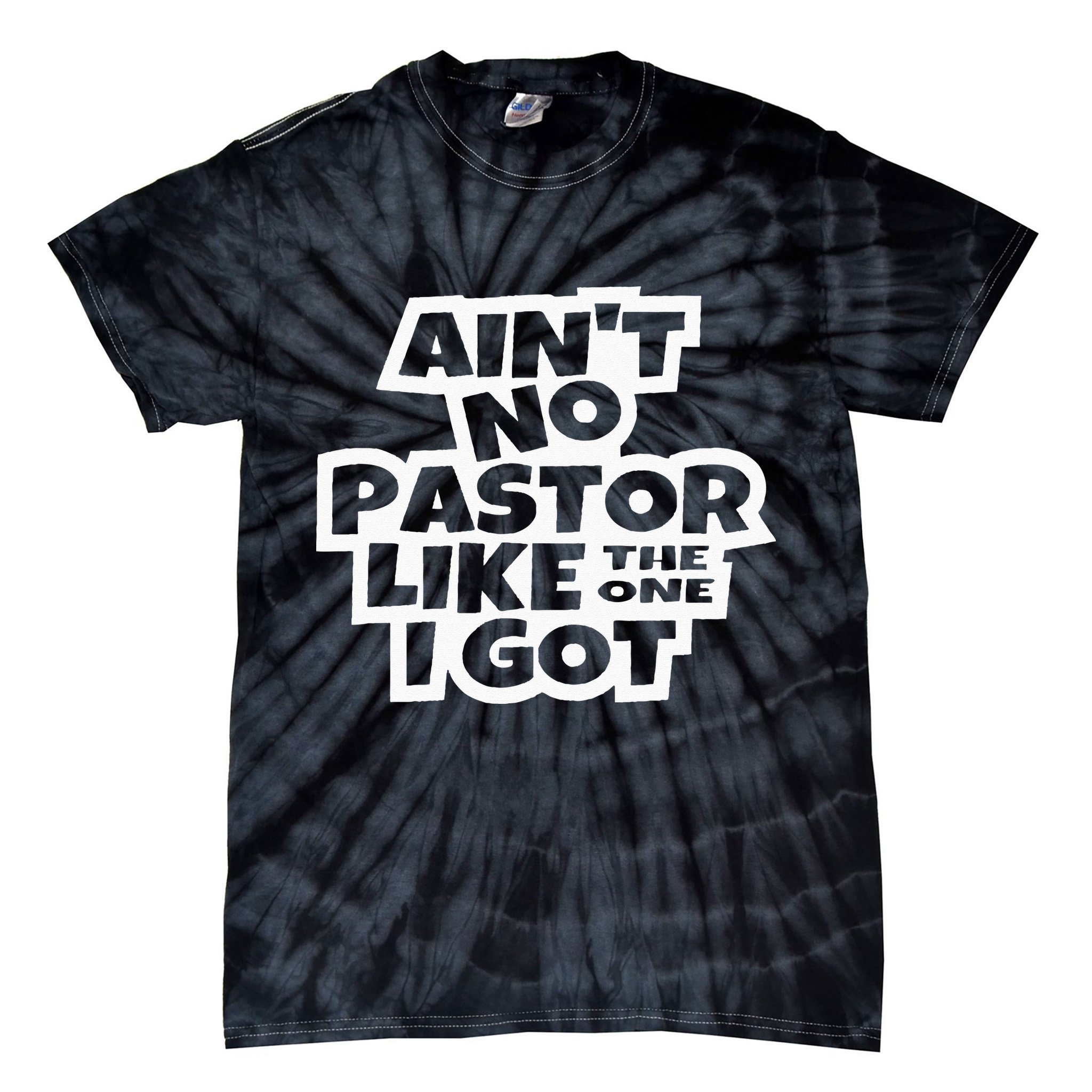 Ain't No Pastor Like The One I Got Christian Catholic Love Tie-Dye T-Shirt
