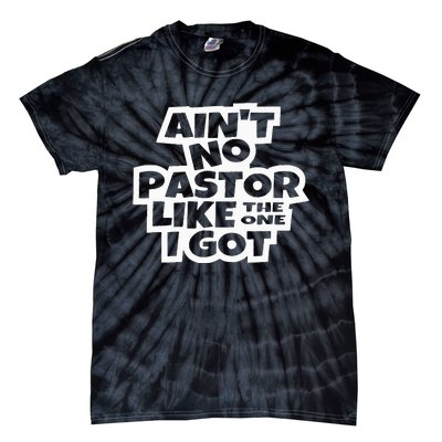 Ain't No Pastor Like The One I Got Christian Catholic Love Tie-Dye T-Shirt