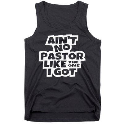 Ain't No Pastor Like The One I Got Christian Catholic Love Tank Top