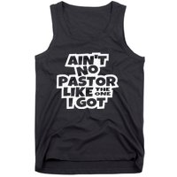 Ain't No Pastor Like The One I Got Christian Catholic Love Tank Top