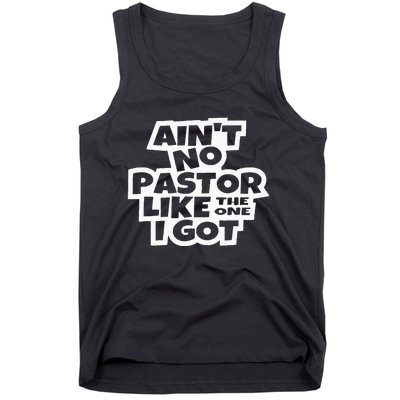 Ain't No Pastor Like The One I Got Christian Catholic Love Tank Top