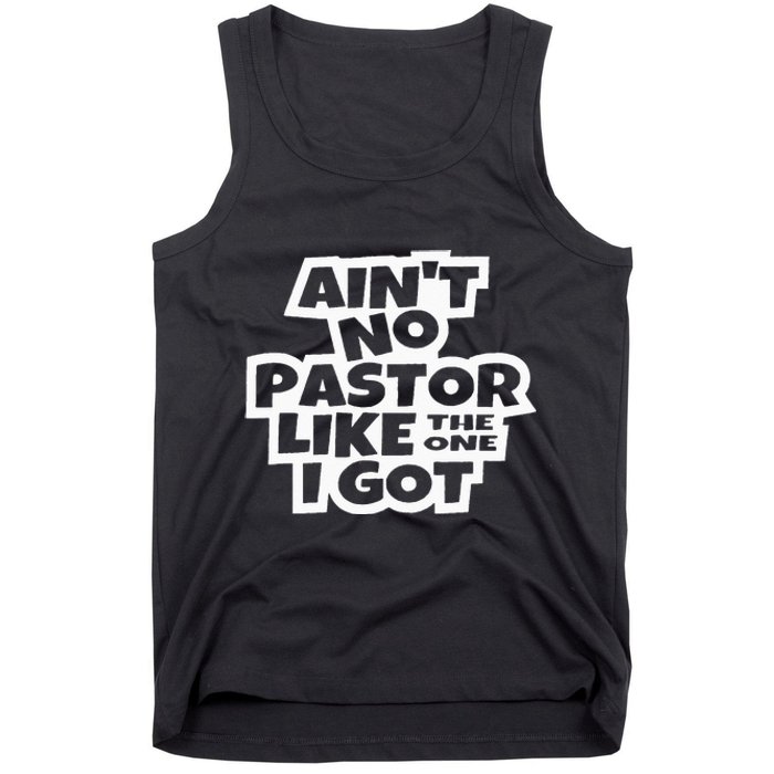 Ain't No Pastor Like The One I Got Christian Catholic Love Tank Top