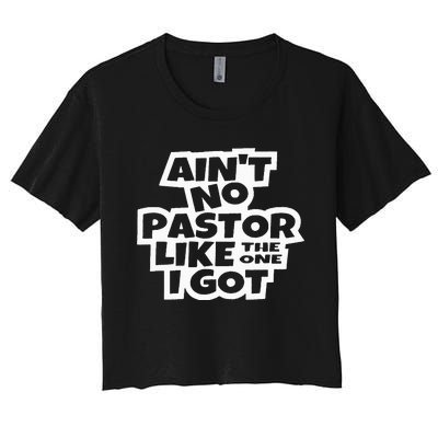 Ain't No Pastor Like The One I Got Christian Catholic Love Women's Crop Top Tee