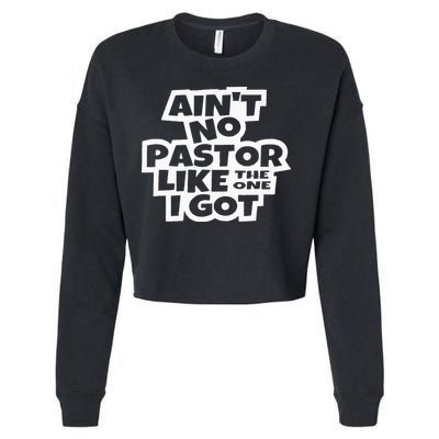 Ain't No Pastor Like The One I Got Christian Catholic Love Cropped Pullover Crew
