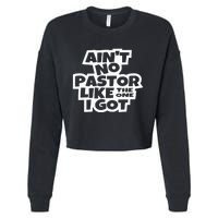 Ain't No Pastor Like The One I Got Christian Catholic Love Cropped Pullover Crew