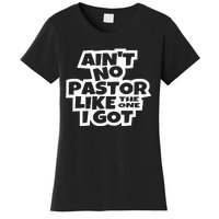 Ain't No Pastor Like The One I Got Christian Catholic Love Women's T-Shirt