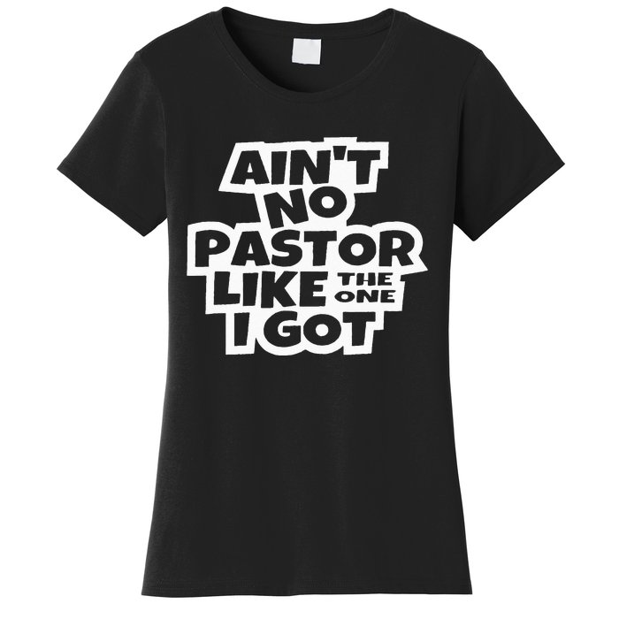 Ain't No Pastor Like The One I Got Christian Catholic Love Women's T-Shirt