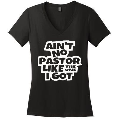 Ain't No Pastor Like The One I Got Christian Catholic Love Women's V-Neck T-Shirt