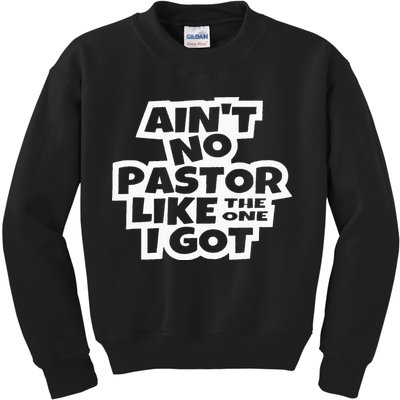 Ain't No Pastor Like The One I Got Christian Catholic Love Kids Sweatshirt