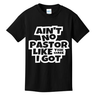Ain't No Pastor Like The One I Got Christian Catholic Love Kids T-Shirt