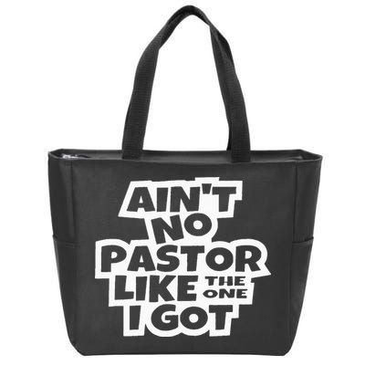 Ain't No Pastor Like The One I Got Christian Catholic Love Zip Tote Bag