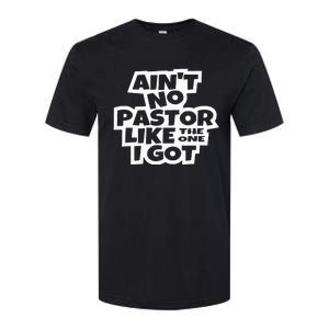 Ain't No Pastor Like The One I Got Christian Catholic Love Softstyle CVC T-Shirt