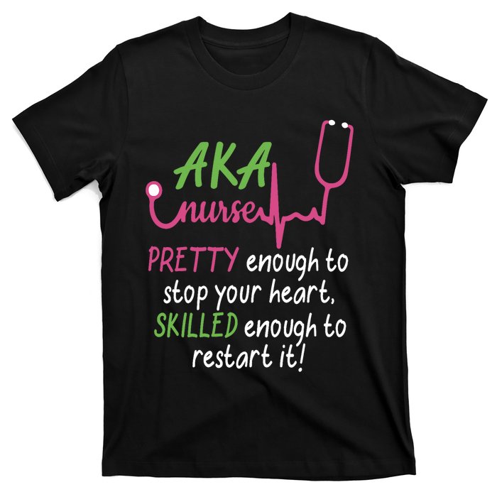 Aka Nurse Pretty To Stop Your Heart Nurse Week Gift T-Shirt