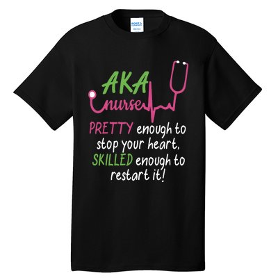 Aka Nurse Pretty To Stop Your Heart Nurse Week Gift Tall T-Shirt