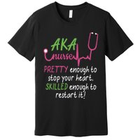 Aka Nurse Pretty To Stop Your Heart Nurse Week Gift Premium T-Shirt