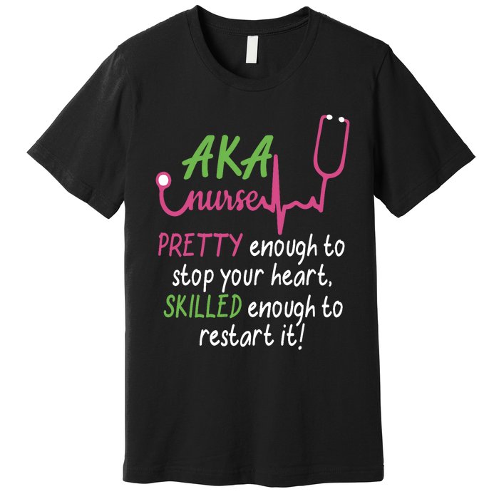 Aka Nurse Pretty To Stop Your Heart Nurse Week Gift Premium T-Shirt