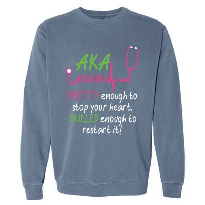 Aka Nurse Pretty To Stop Your Heart Nurse Week Gift Garment-Dyed Sweatshirt