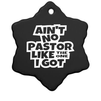 Ain't No Pastor Like The One I Got Christian Catholic Love Ceramic Star Ornament