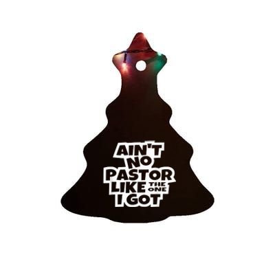 Ain't No Pastor Like The One I Got Christian Catholic Love Ceramic Tree Ornament