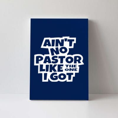 Ain't No Pastor Like The One I Got Christian Catholic Love Canvas