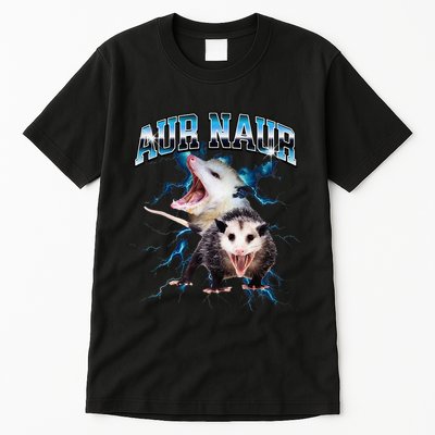 Aur Naur Possum Cute Funny Sarcastic Meme Tall T-Shirt