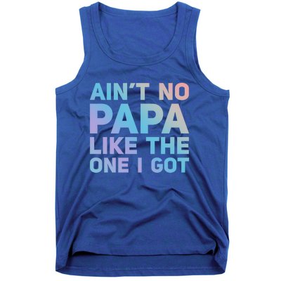 Aint No Papa Like The One I Got Fathers Day Cool Dad Daddy Gift Tank Top