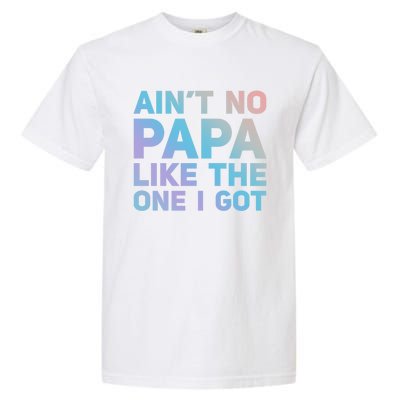 Aint No Papa Like The One I Got Fathers Day Cool Dad Daddy Gift Garment-Dyed Heavyweight T-Shirt