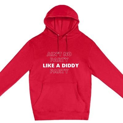 Aint No Party Like A D.I.D.D.Y Party Quots Premium Pullover Hoodie