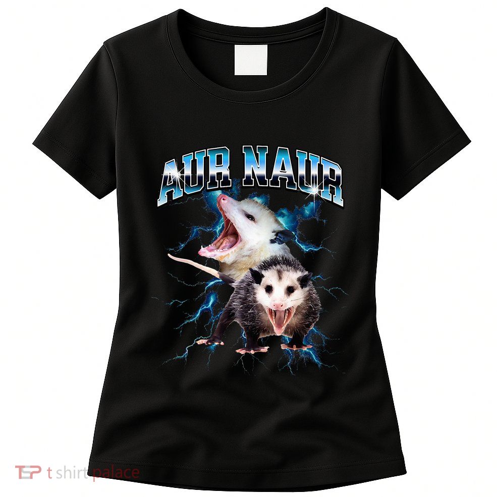 Aur Naur Possum Cute Funny Sarcastic Meme Womens T-Shirt