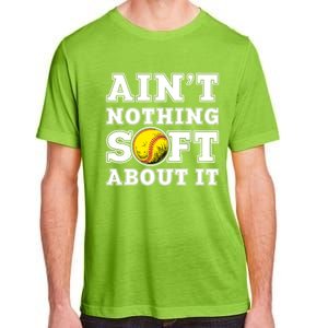 AinT Nothing Soft About It Softball Player Meaningful Gift Adult ChromaSoft Performance T-Shirt