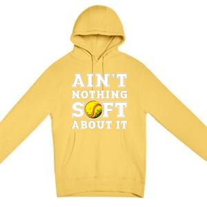 AinT Nothing Soft About It Softball Player Meaningful Gift Premium Pullover Hoodie