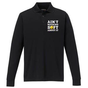 AinT Nothing Soft About It Softball Player Meaningful Gift Performance Long Sleeve Polo