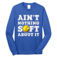 AinT Nothing Soft About It Softball Player Meaningful Gift Long Sleeve Shirt