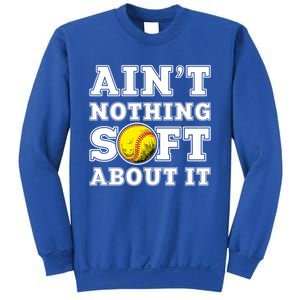 AinT Nothing Soft About It Softball Player Meaningful Gift Sweatshirt