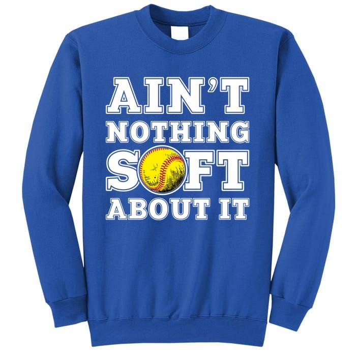 AinT Nothing Soft About It Softball Player Meaningful Gift Sweatshirt