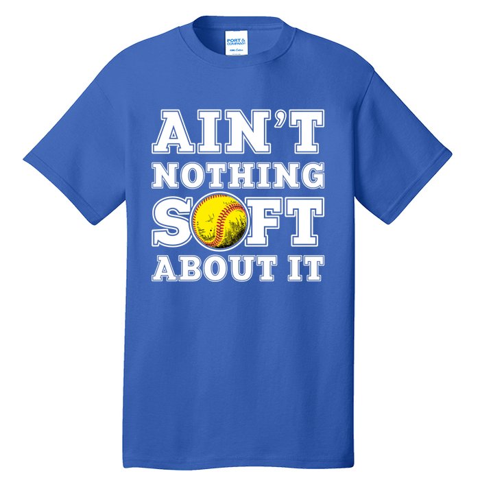 AinT Nothing Soft About It Softball Player Meaningful Gift Tall T-Shirt