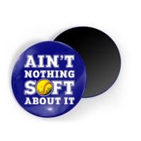 AinT Nothing Soft About It Softball Player Meaningful Gift Magnet