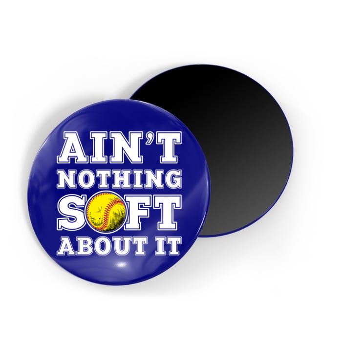 AinT Nothing Soft About It Softball Player Meaningful Gift Magnet