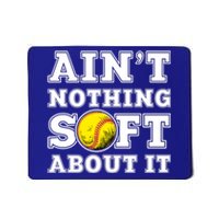 AinT Nothing Soft About It Softball Player Meaningful Gift Mousepad